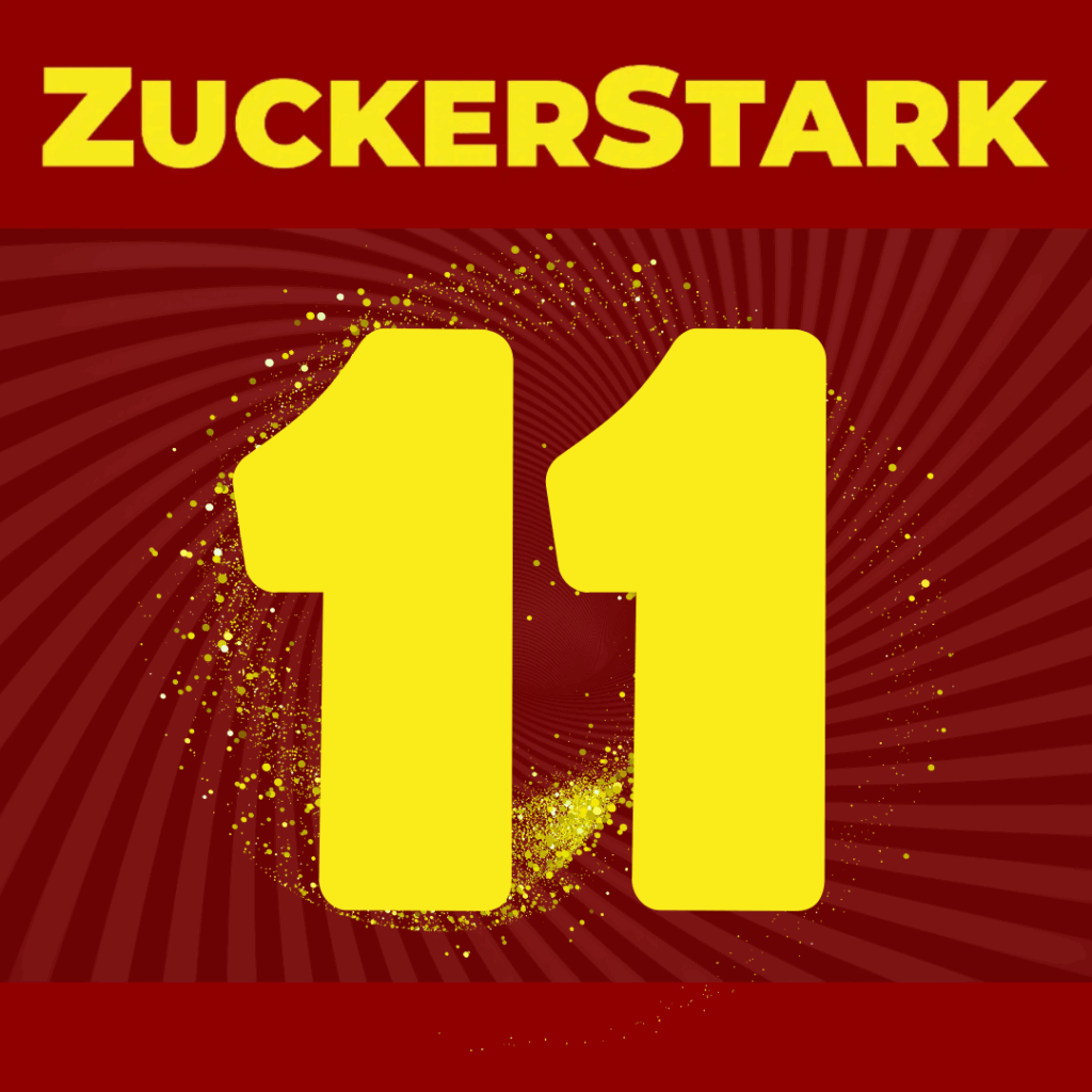 Eine große gelbe Zahl "11" auf dunkelrotem Hintergrund, darüber der Schriftzug "ZuckerStark". Die Elf ist umwunden von Glitzer und spiralförmigen Streifen.